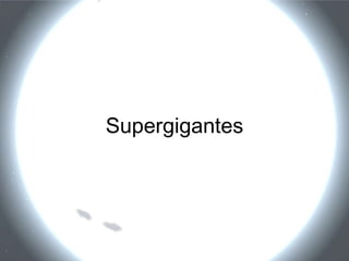 Supergigantes
 