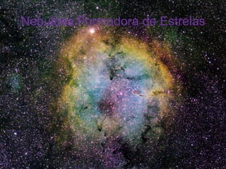 Nebulosa Formadora de Estrelas
 