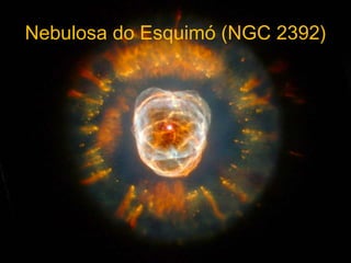 Nebulosa do Esquimó (NGC 2392)
 