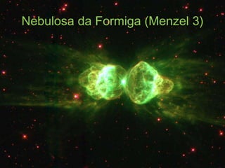 Nebulosa da Formiga (Menzel 3)
 