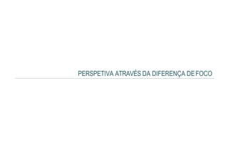 PERSPETIVA ATRAVÉS DA DIFERENÇA DEFOCO
 