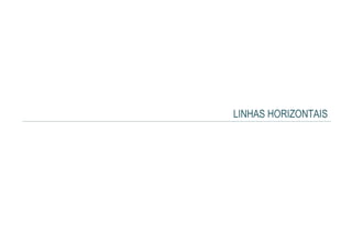 LINHAS HORIZONTAIS
 