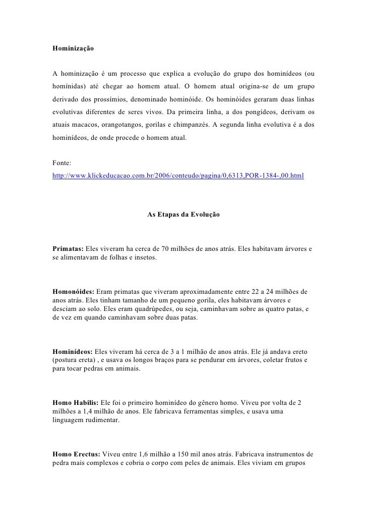 Hominização


A hominização é um processo que explica a evolução do grupo dos hominídeos (ou
homínidas) até chegar ao home...