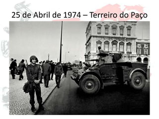 25 de Abril de 1974 – Terreiro do Paço
 