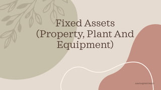 Fixed Assets
(Property, Plant And
Equipment)
ArifahFibri@PKNSTAN2022
 