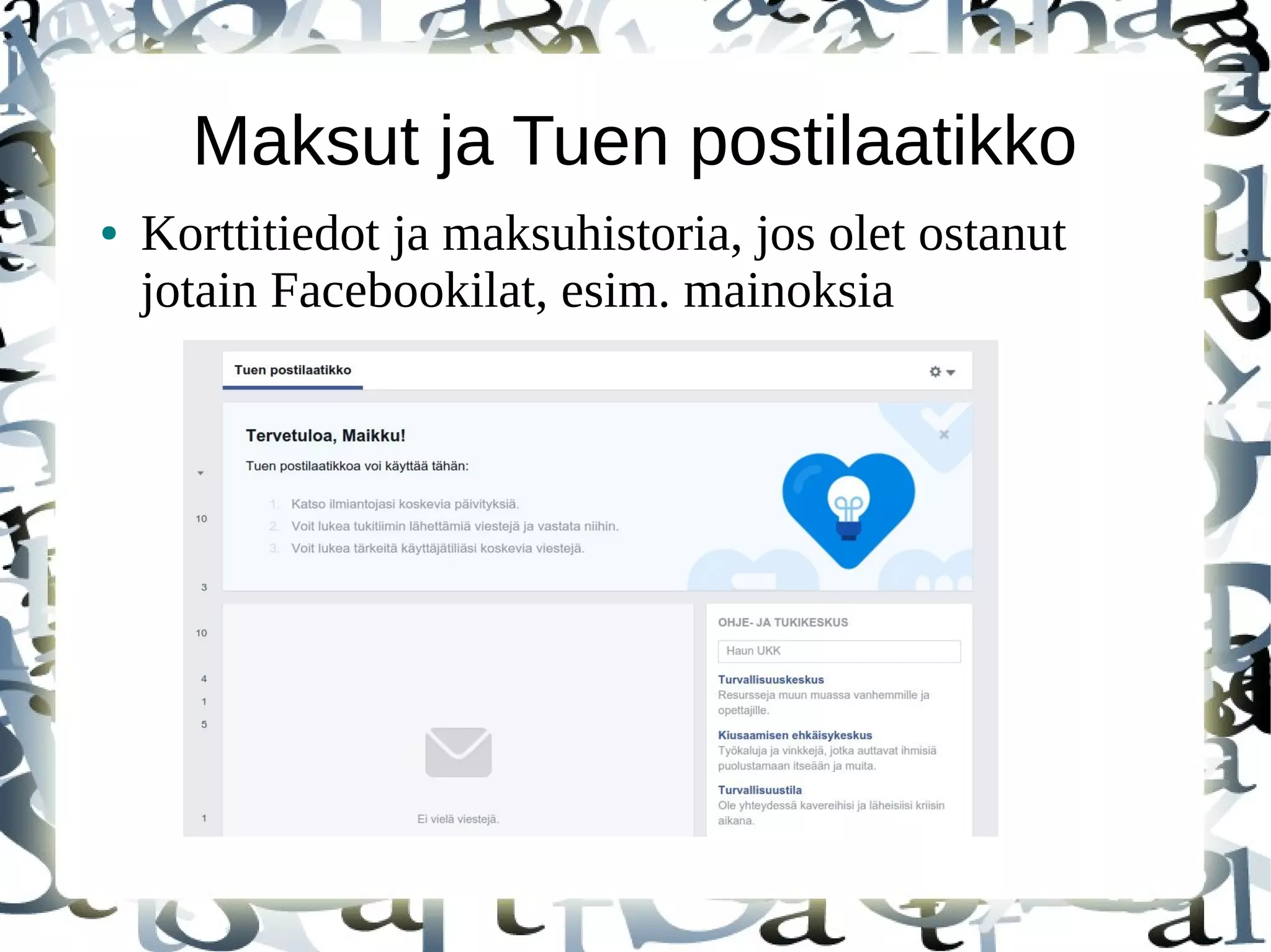 Maksut ja Tuen postilaatikko
● Korttitiedot ja maksuhistoria, jos olet ostanut
jotain Facebookilat, esim. mainoksia
 