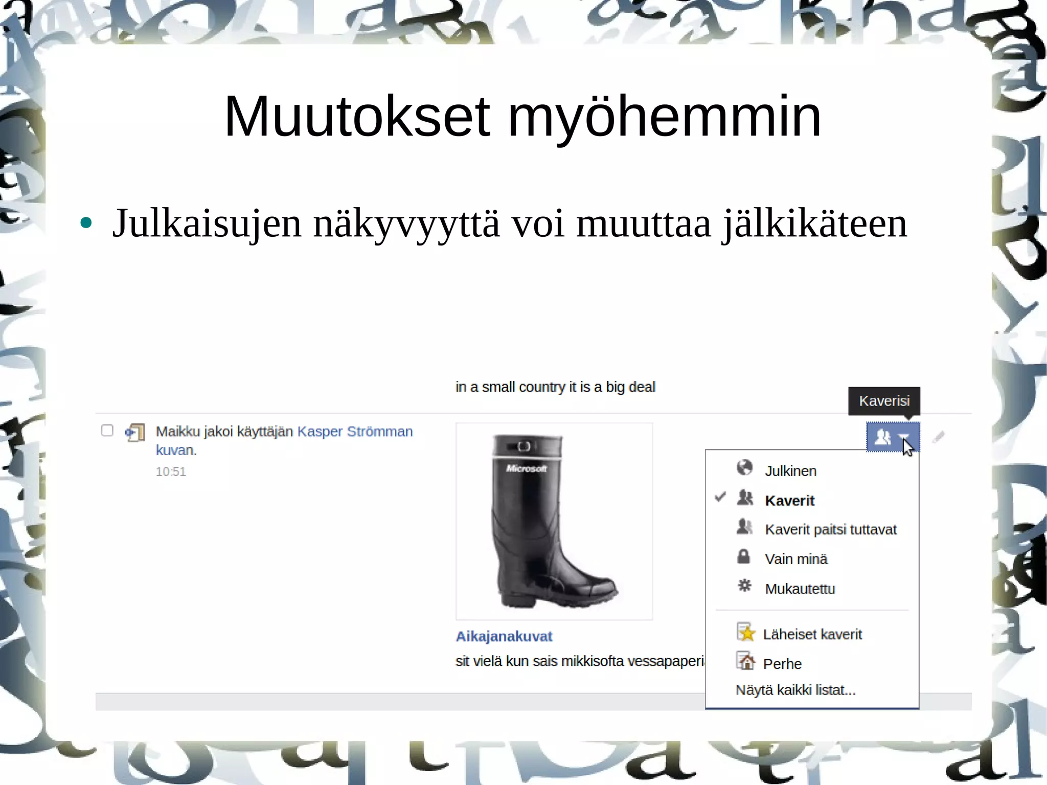 Muutokset myöhemmin
● Julkaisujen näkyvyyttä voi muuttaa jälkikäteen
 