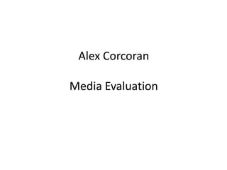 Alex CorcoranMedia Evaluation 