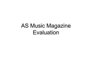 AS Music Magazine
Evaluation
 