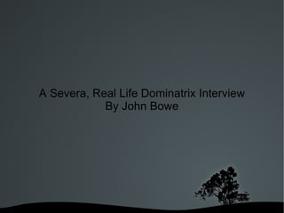 A Severa, Real Life Dominatrix Interview By John Bowe 