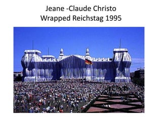 Jeane -Claude Christo
Wrapped Reichstag 1995
 