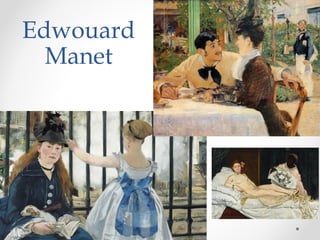 Edwouard
Manet
 