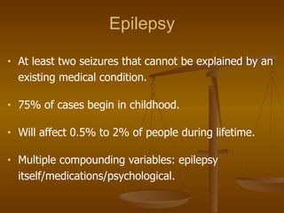 Epilepsy <ul><li>At least two seizures that cannot be explained by an </li></ul><ul><li>existing medical condition. </li><...