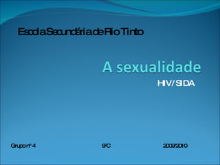 HIV/ SIDA Grupo nº 4  9ºC  2009/2010 Escola Secundária de Rio Tinto 