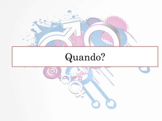 Quando?
 
