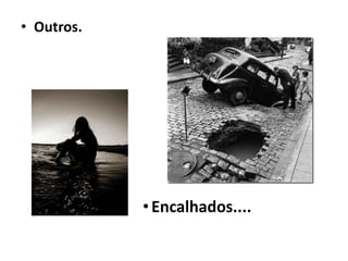 • Outros.
•Encalhados....
 