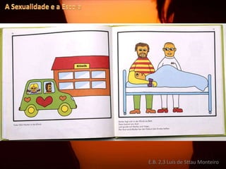 A Sexualidade e a EscolaE.B. 2,3 Luís de Sttau Monteiro