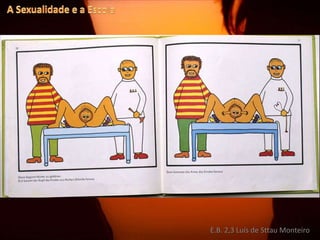A Sexualidade e a EscolaE.B. 2,3 Luís de Sttau Monteiro