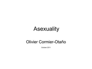 Asexuality Olivier Cormier-Ota ño October 2011 