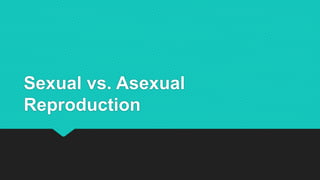 Sexual vs. Asexual
Reproduction
 