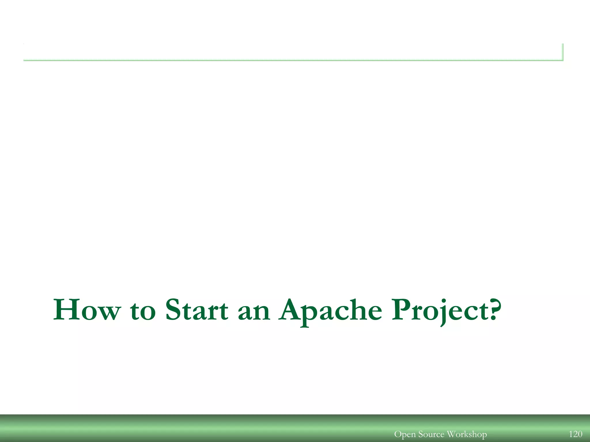 How to Start an Apache Project?
Open Source Workshop 120
 