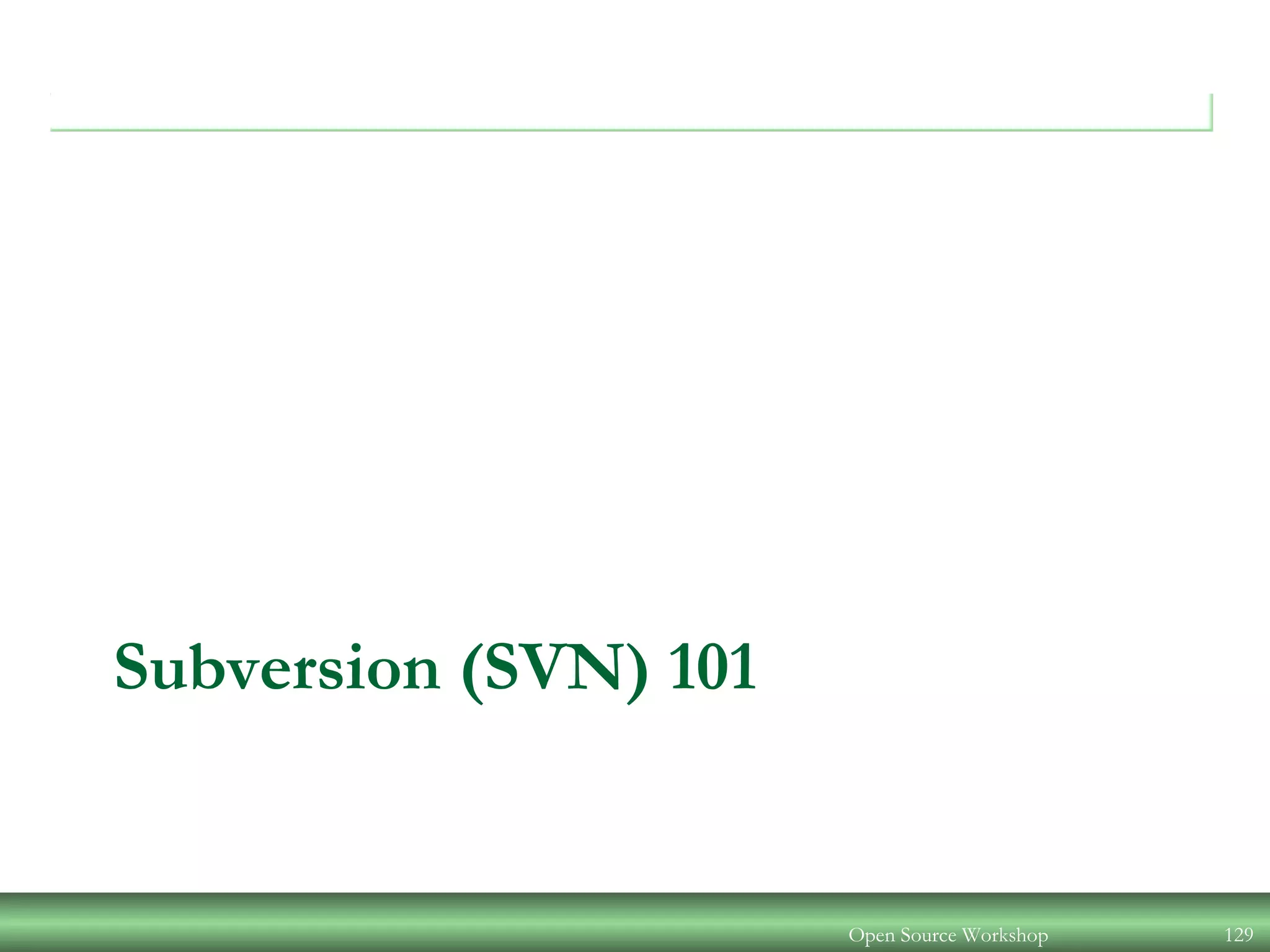 Subversion (SVN) 101
Open Source Workshop 129
 