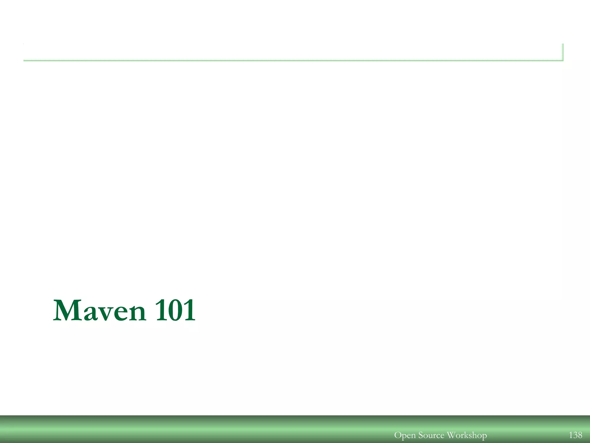 Maven 101
Open Source Workshop 138
 