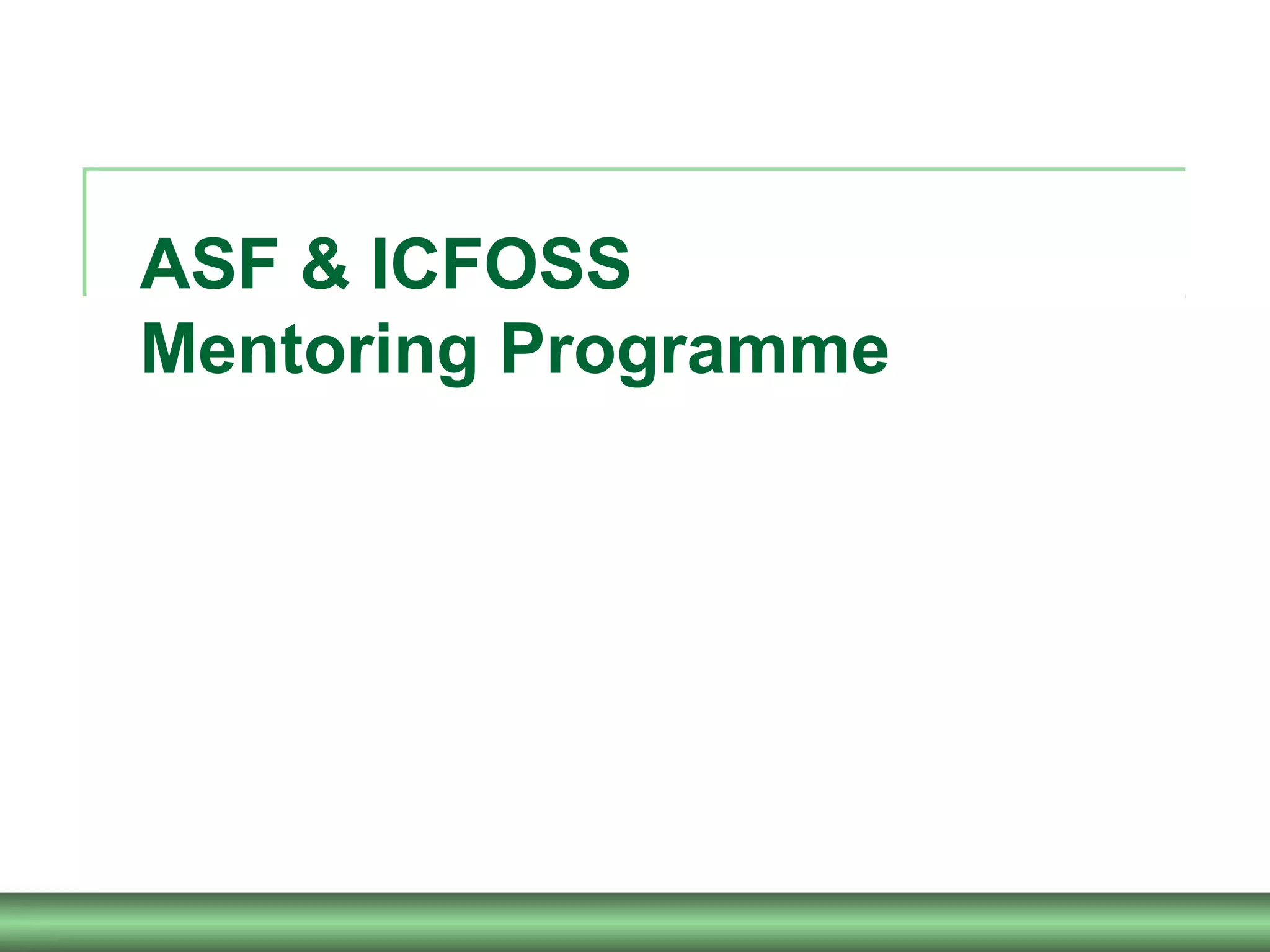 ASF & ICFOSS
Mentoring Programme
 