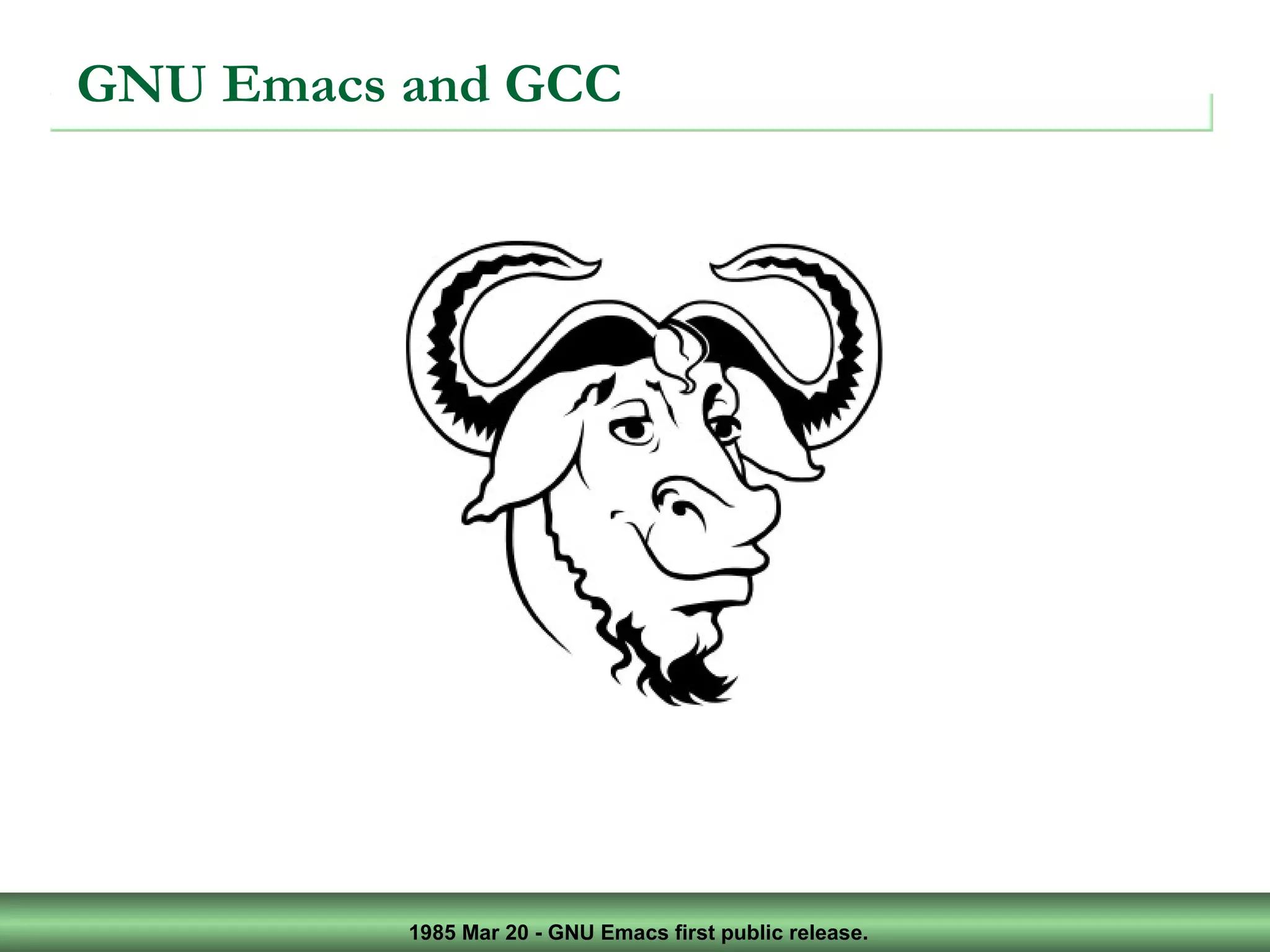 1985 Mar 20 - GNU Emacs first public release.
GNU Emacs and GCC
 