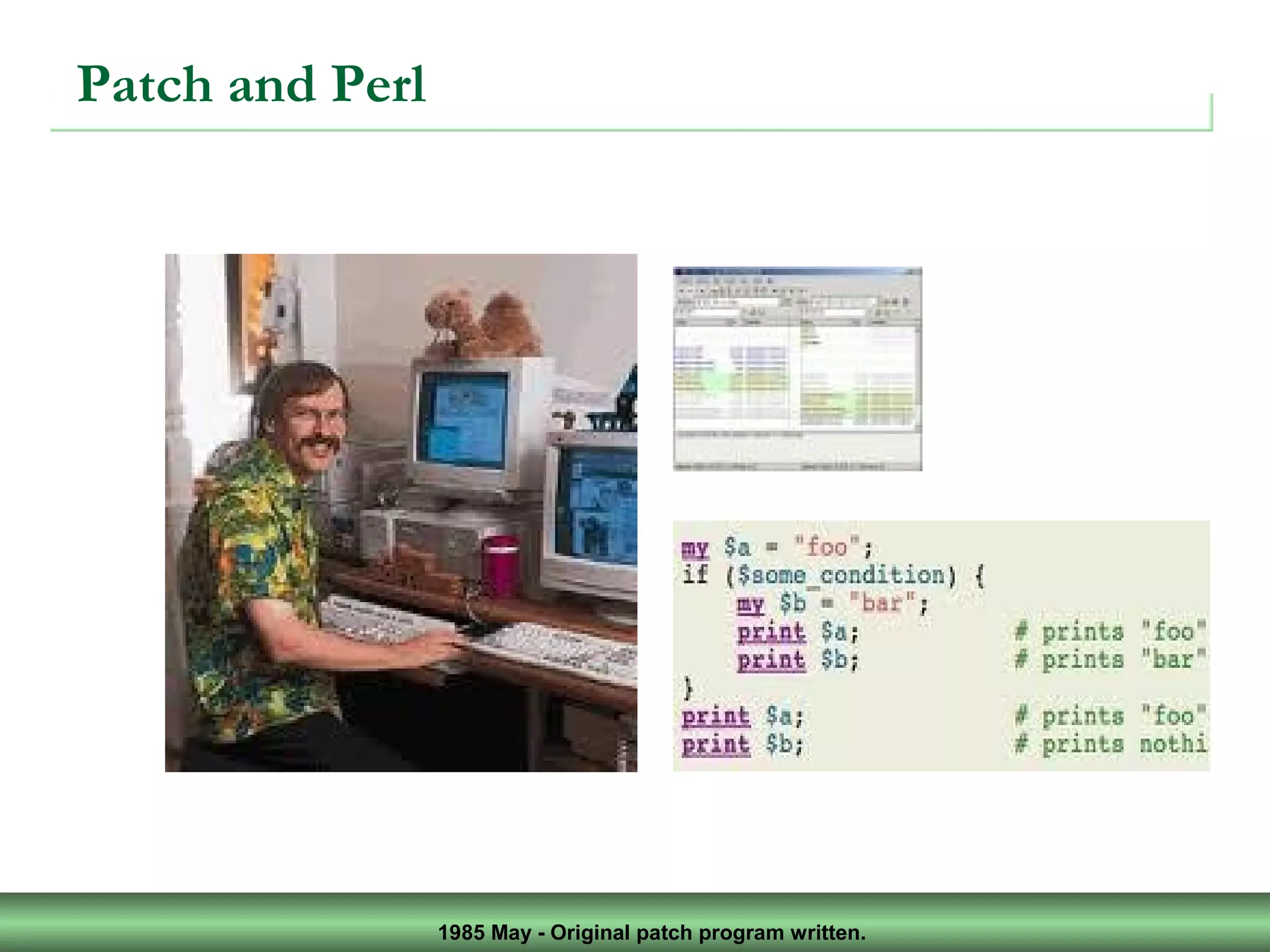1985 May - Original patch program written.
Patch and Perl
 