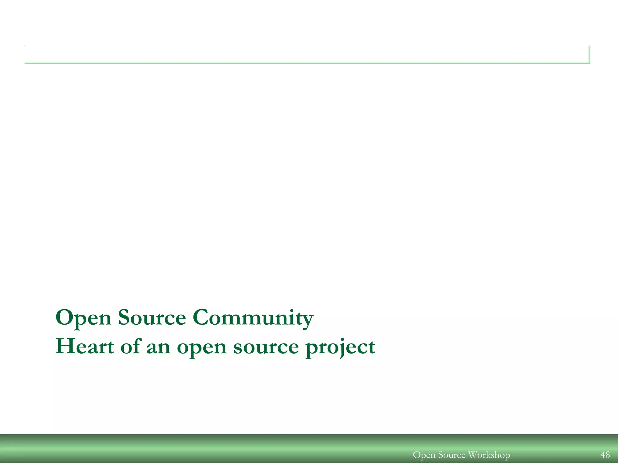 Open Source Community
Heart of an open source project
Open Source Workshop 48
 