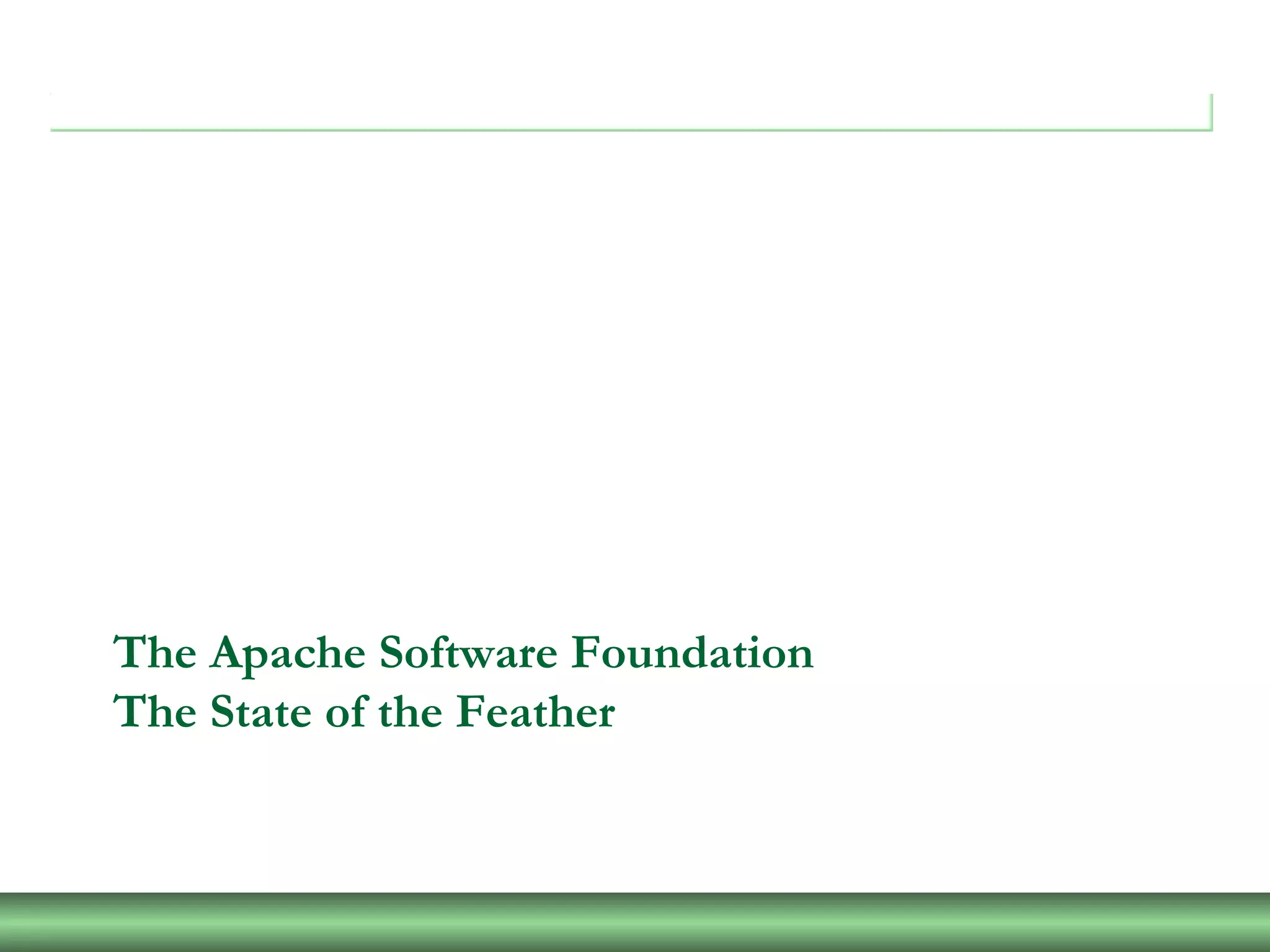 The Apache Software Foundation
The State of the Feather
 