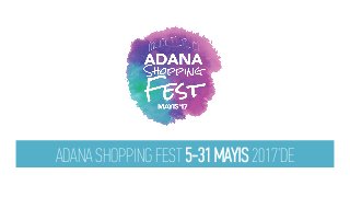 ADANA SHOPPING FEST 5-31 MAYIS 2017’DE
 