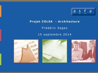 Proj et CO L SA - Architecture
Frédéric Sagez
15 septembre 2014
 