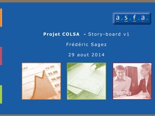 Proj et COLSA - Story-board v1 
F rédér i c Sagez 
29 aout 2014 
 