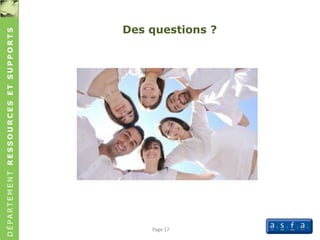 DÉPARTEMENTRESSOURCESETSUPPORTS
Des questions ?
Page 17
 