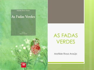 AS FADAS
VERDES
Matilde Rosa Araújo
 