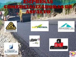 EMPRESAS
COMERCIALIZADORAS DE
ASFALTO
 