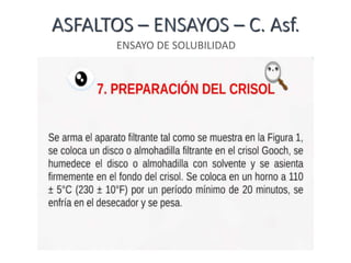 ASFALTOS – ENSAYOS – C. Asf.
ENSAYO DE SOLUBILIDAD
 