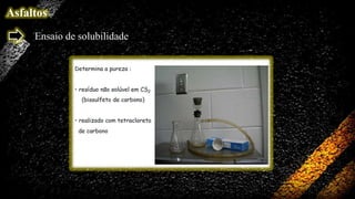 Asfaltos
Ensaio de solubilidade

 