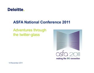 ASFA National Conference 2011

     Adventures through
     the twitter-glass




14 November 2011
 