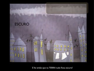 E foi então que na TERRA tudo ficou escuro! ESCURO 