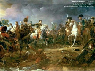 François Gerard  (1770-1837) Batalha de Austerlitz  (1805) Museu Nacional do Palácio de Versalhes 