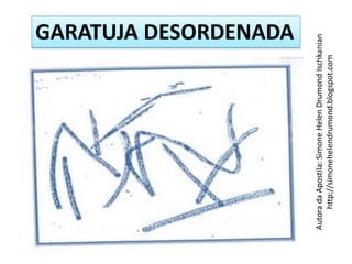 GARATUJA DESORDENADA




Autora da Apostila: Simone Helen Drumond Ischkanian
     http://simonehelendrumond.blogspot.com
 