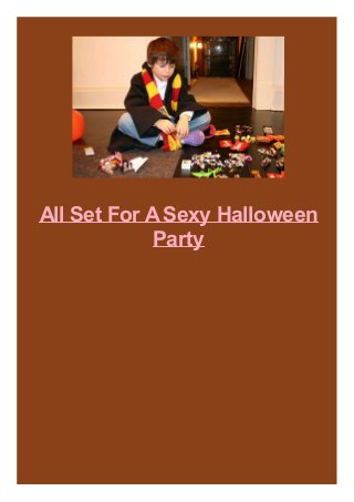 All Set For ASexy Halloween
Party
 