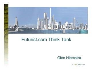 ©
Futurist.com Think Tank
Glen Hiemstra
 