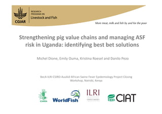 Strengthening pig value chains and managing ASF risk in Uganda: Identifying best bet solutions