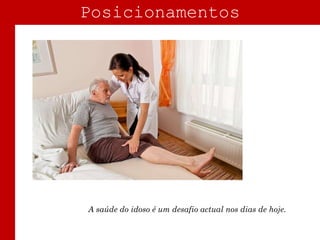 Posicionamentos

A saúde do idoso é um desafio actual nos dias de hoje.

 