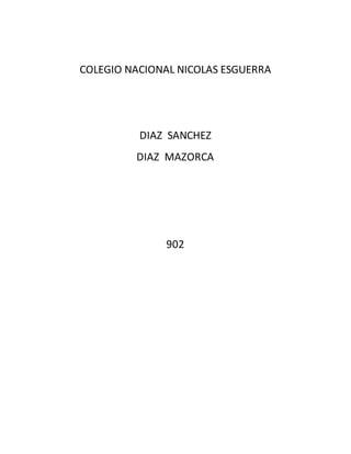 COLEGIO NACIONAL NICOLAS ESGUERRA 
DIAZ SANCHEZ 
DIAZ MAZORCA 
902 
 