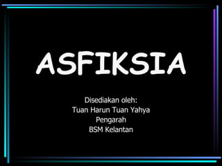 ASFIKSIA Disediakan oleh: Tuan Harun Tuan Yahya Pengarah BSM Kelantan 